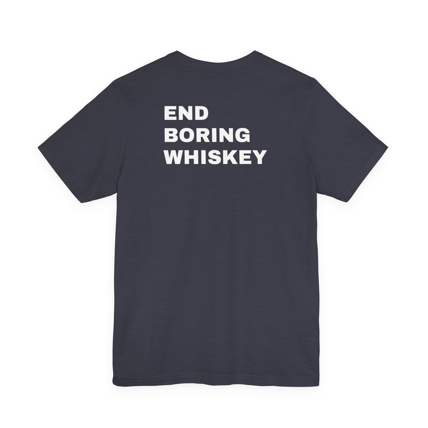 Uncommon Tee – End Boring Whiskey