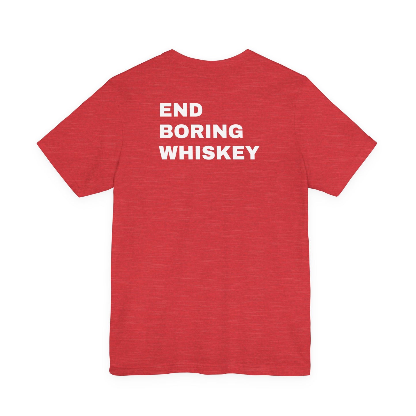 Uncommon Tee – End Boring Whiskey